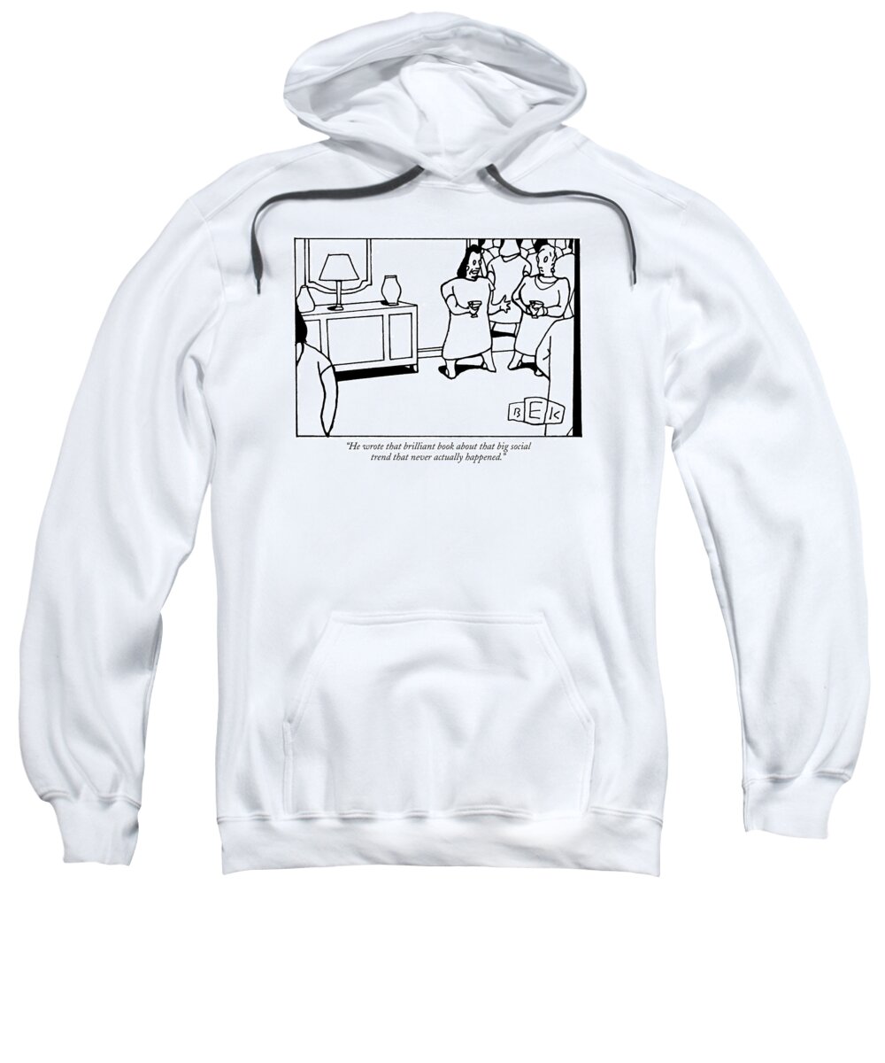 Writers Books Trends Modern Life Sweatshirt featuring the drawing He Wrote That Brilliant Book About That Big by Bruce Eric Kaplan