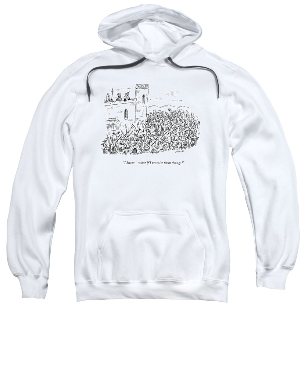 Royalty Sweatshirt featuring the drawing I Know - What If I Promise Them Change? by David Sipress