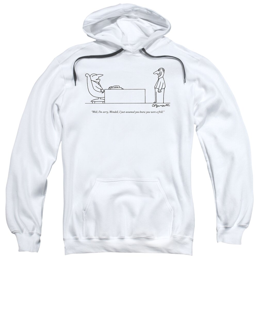 Unemployment Word Play Business Management Hierarchy

(boss Talking To Employee.) 122528 Cba Charles Barsotti Sweatshirt featuring the drawing Well, I'm Sorry, Wendell, I Just Assumed You Knew by Charles Barsotti
