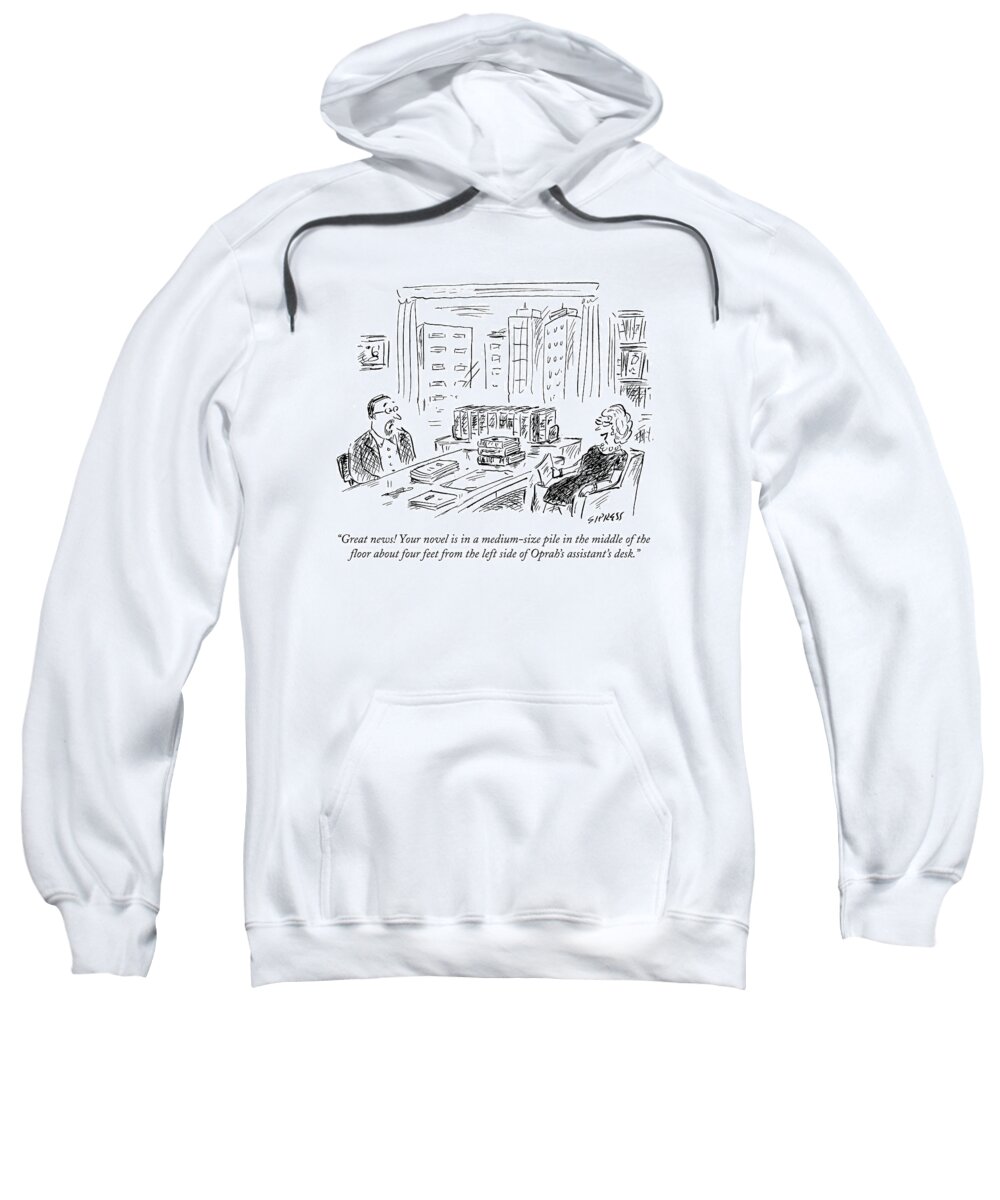 Oprah Sweatshirt featuring the drawing Great News! Your Novel Is In A Medium-size Pile by David Sipress