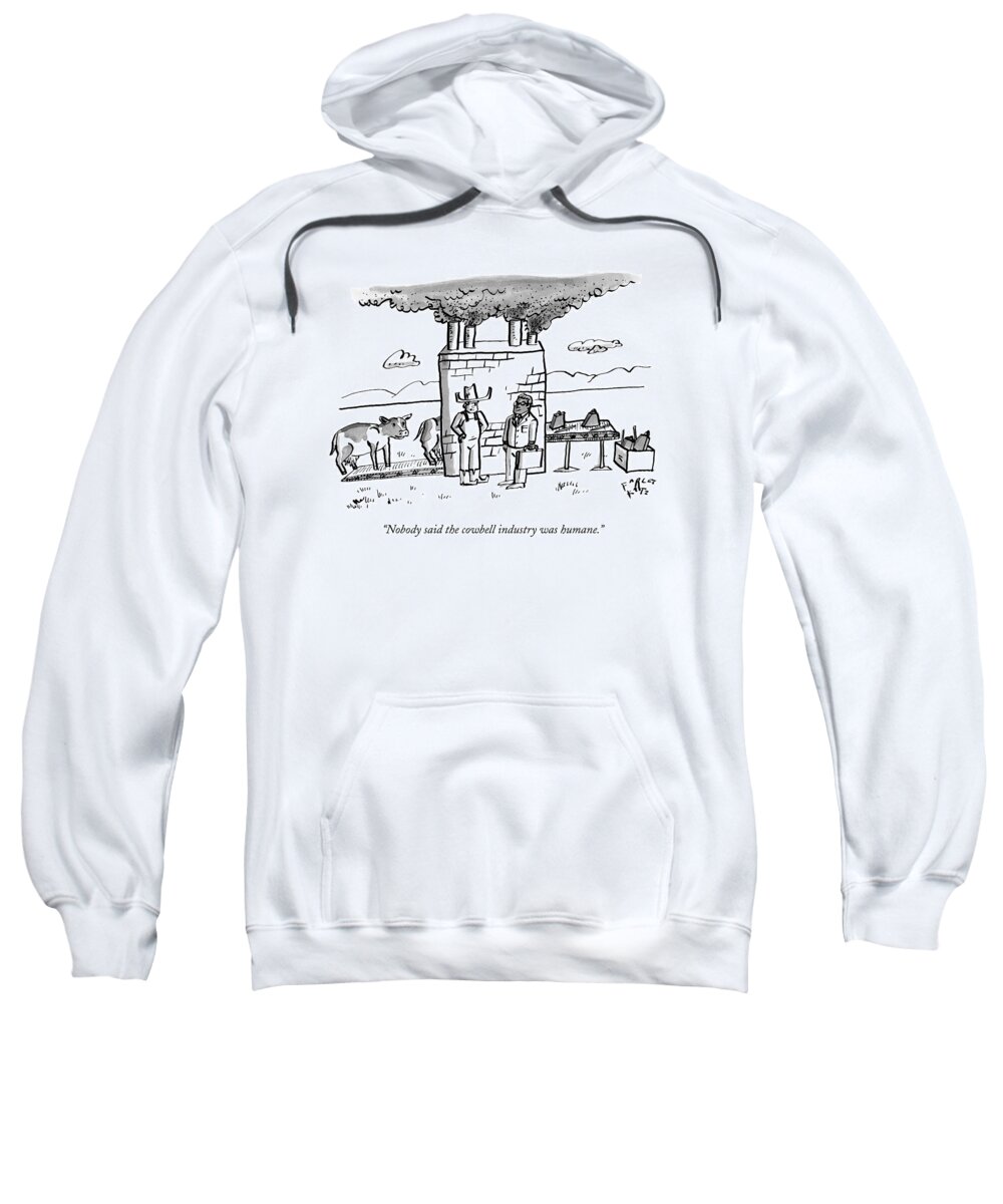 Humane Sweatshirt featuring the drawing Nobody Said The Cowbell Industry Was Humane by Farley Katz