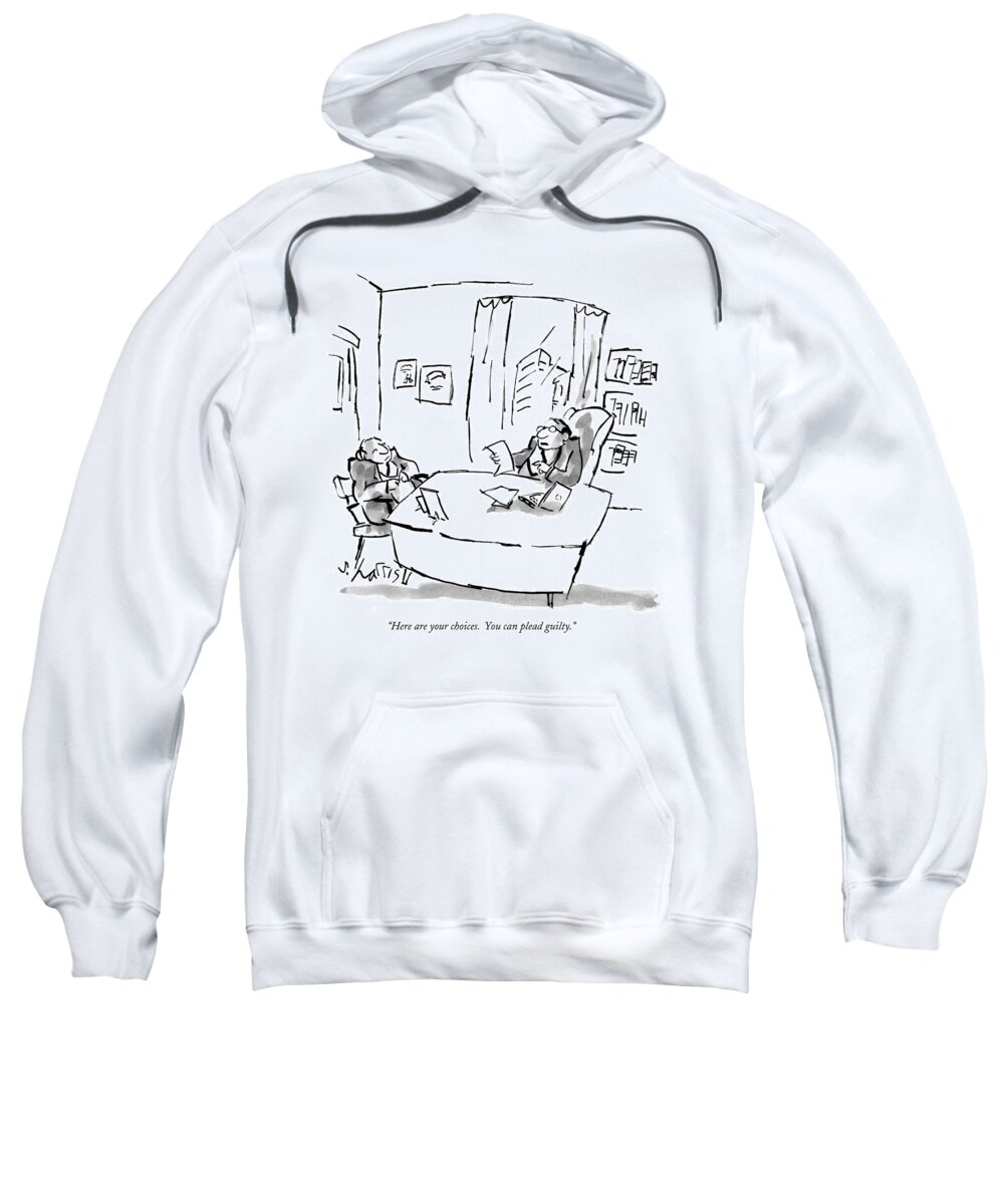 Law Sweatshirt featuring the drawing Here Are Your Choices. You Can Plead Guilty by Sidney Harris