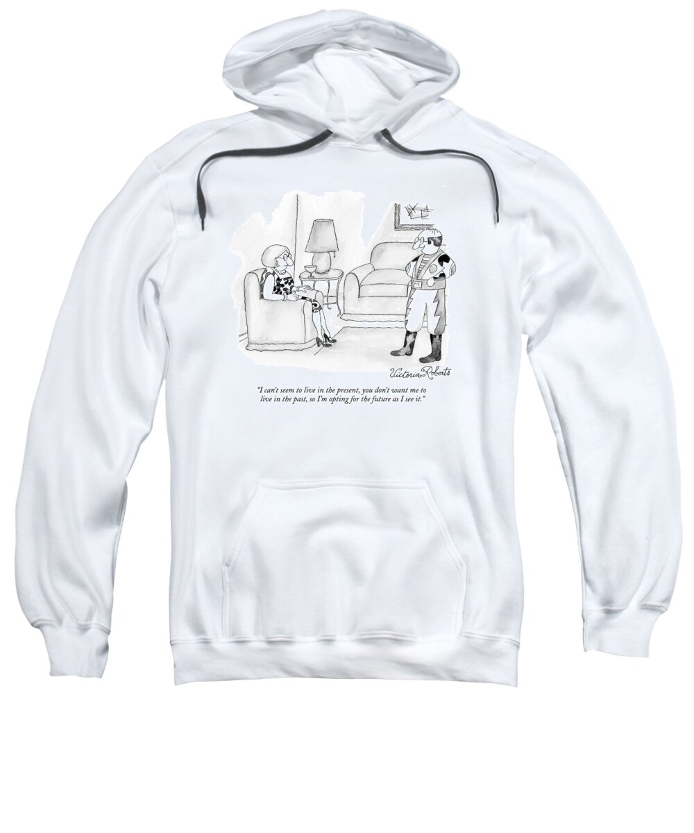 Roberts Sweatshirt featuring the drawing I Can't Seem To Live In The Present by Victoria Roberts