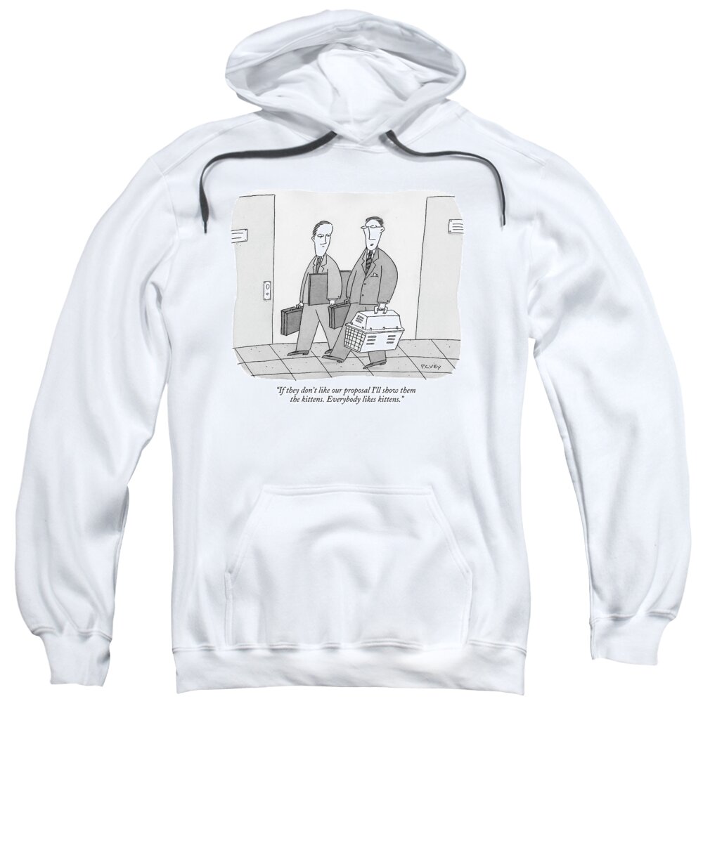 Business Sweatshirt featuring the drawing If They Don't Like Our Proposal I'll Show by Peter C. Vey