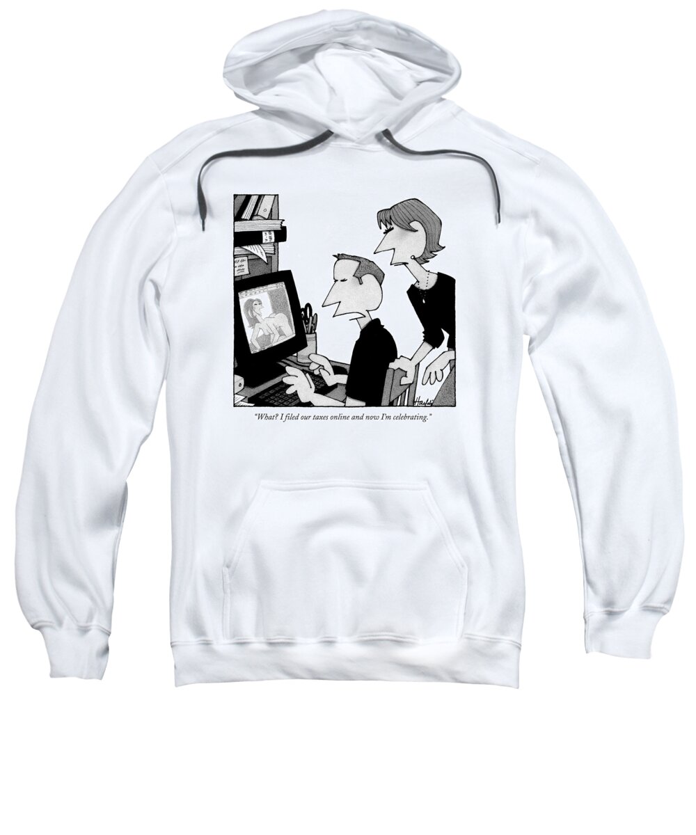 Porn Sweatshirt featuring the drawing What? I Filed Our Taxes Online And Now I'm by William Haefeli