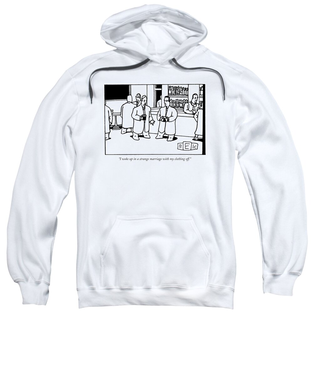 Relationships Problems Men Sweatshirt featuring the drawing I Woke Up In A Strange Marriage With My Clothing by Bruce Eric Kaplan