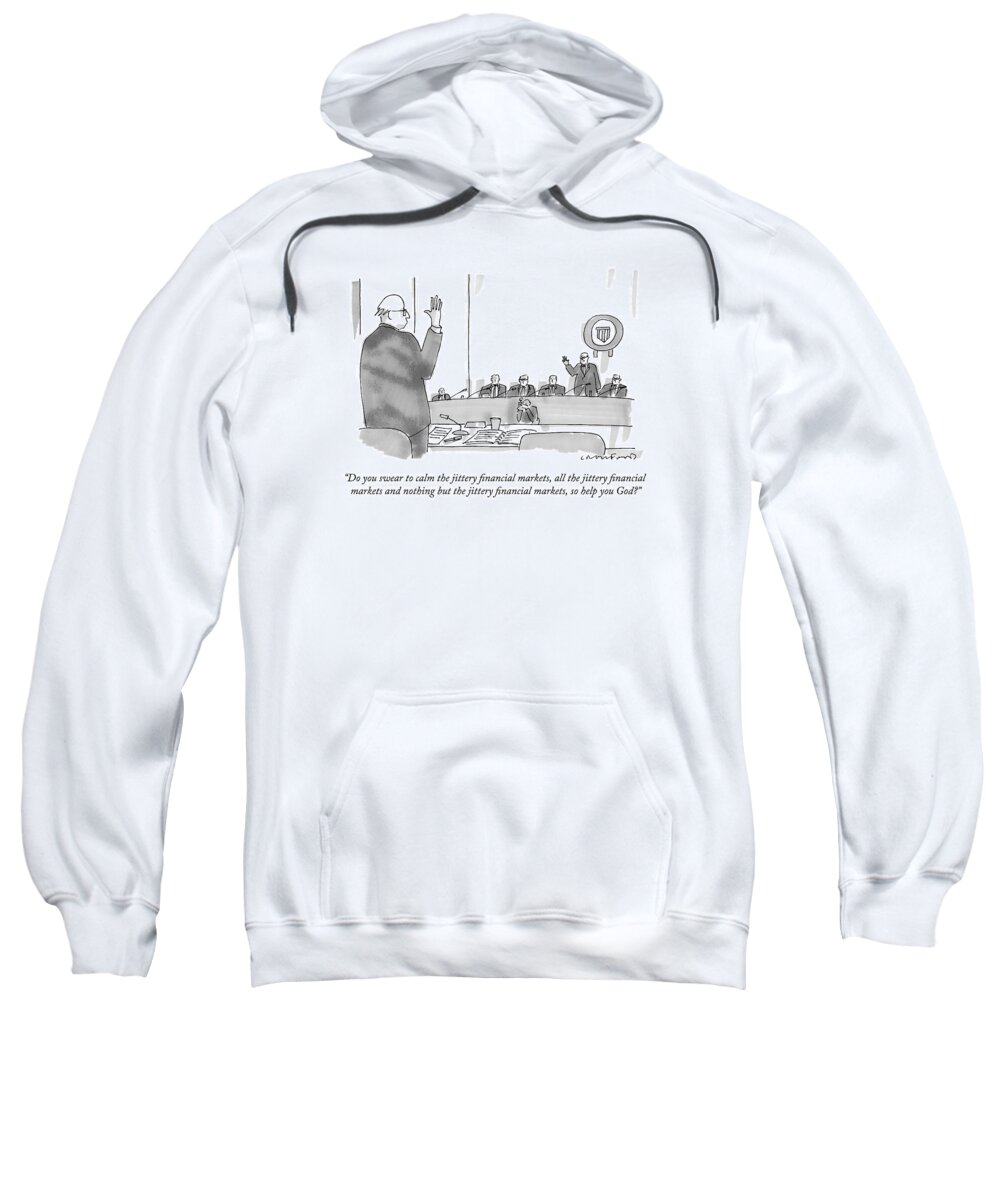 Finance Sweatshirt featuring the drawing Do You Swear To Calm The Jittery Financial by Michael Crawford