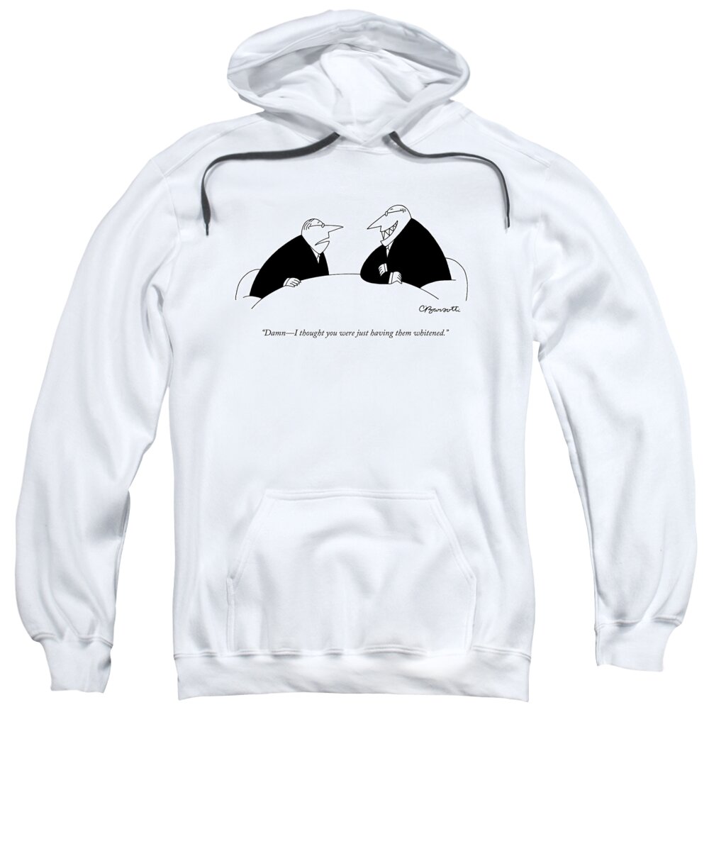 Teeth Sweatshirt featuring the drawing Damn - I Thought You Were Just Having by Charles Barsotti