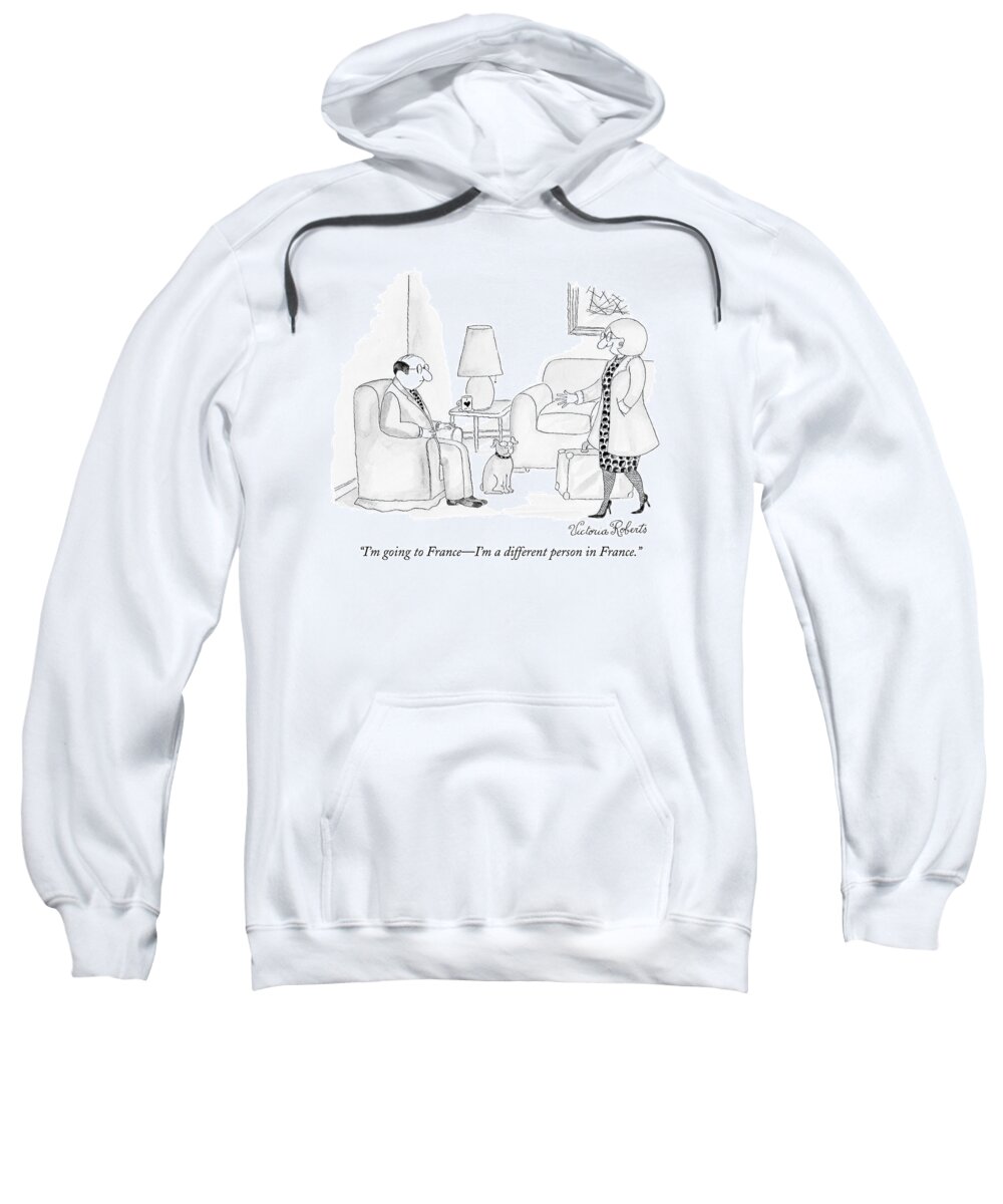 Psychoanalysist Sweatshirt featuring the drawing I'm Going To France - I'm A Different Person by Victoria Roberts