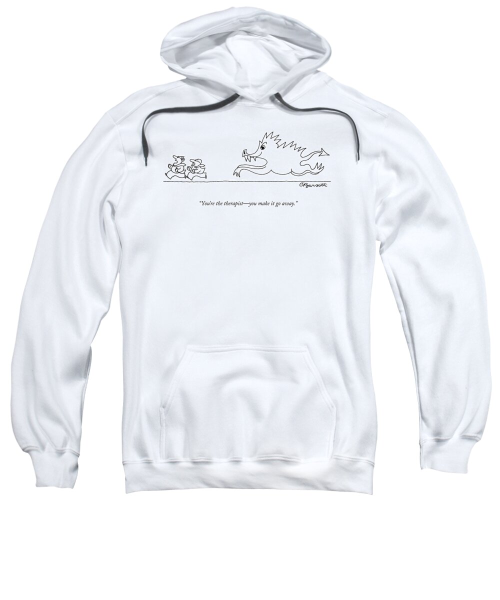 Psychology Sweatshirt featuring the drawing You're The Therapist - You Make It Go Away by Charles Barsotti