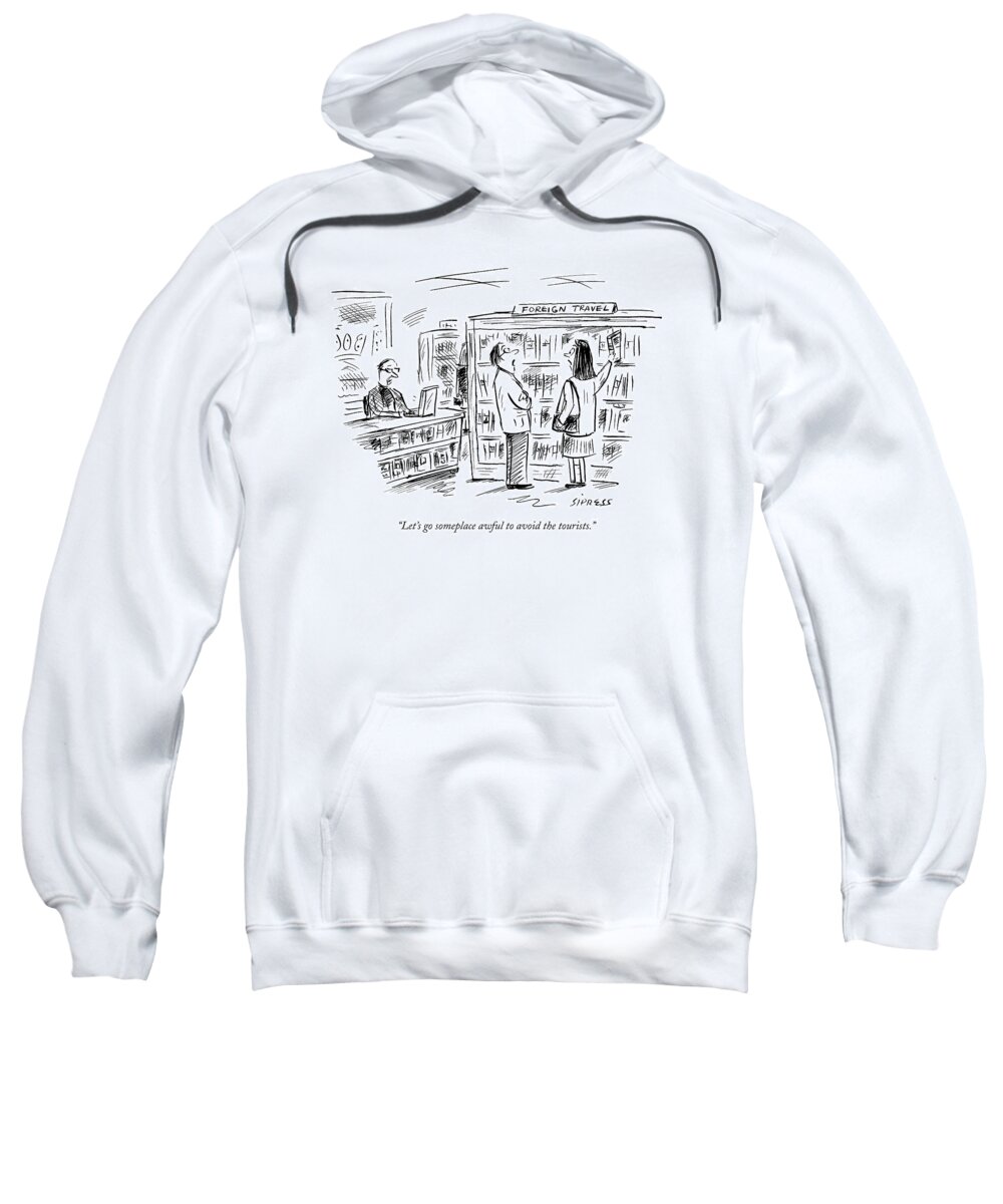 Leisure Vacations Problems Word Play

(couple Browsing The 'foreign Travel' Section In A Book Store.) 120816 Dsi David Sipress Sweatshirt featuring the drawing Let's Go Someplace Awful To Avoid The Tourists by David Sipress