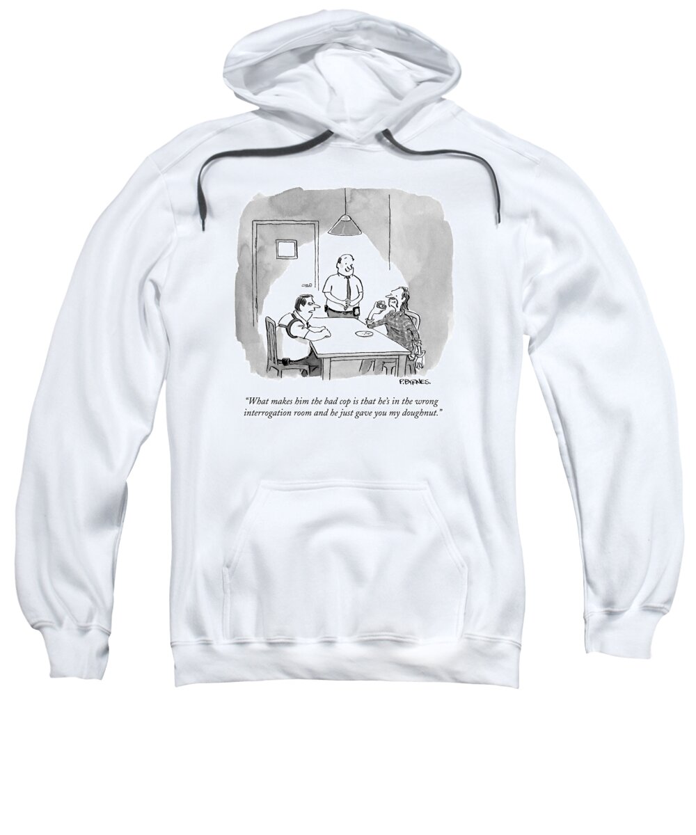 #condenastnewyorkercartoon Sweatshirt featuring the drawing A Detective Talks To A Suspect In An by Pat Byrnes