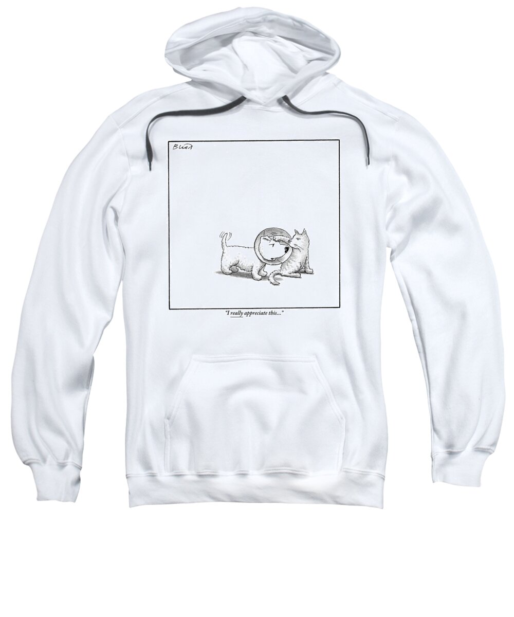 Dogs With Cats Sweatshirt featuring the drawing A Dog With A Neck Cone Is Having His Head by Harry Bliss