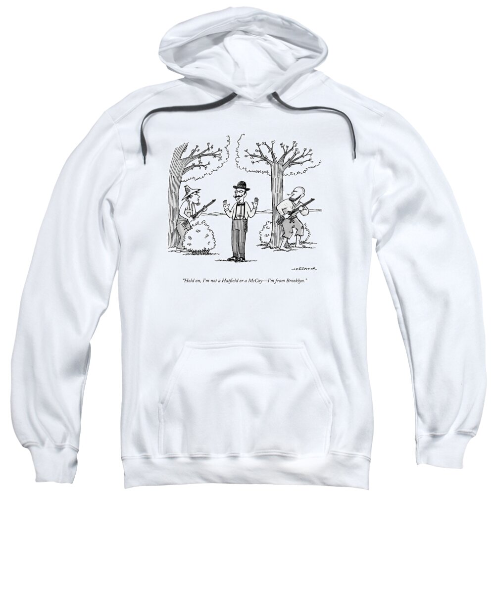 Hold On Sweatshirt featuring the drawing I'm not a Hatfield or a McCoy. I'm from Brooklyn by Joe Dator