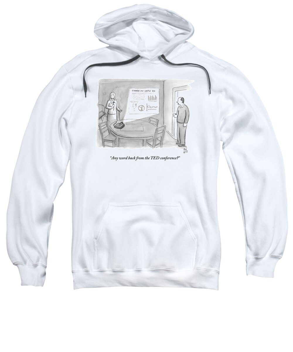 Power Point Sweatshirt featuring the drawing A Man Talks To A Woman Who Looks Irate And Seems by Paul Noth