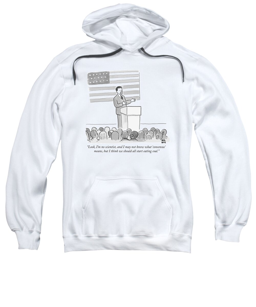 Politics Sweatshirt featuring the drawing A Politician Delivers A Campaign Speech by Paul Noth