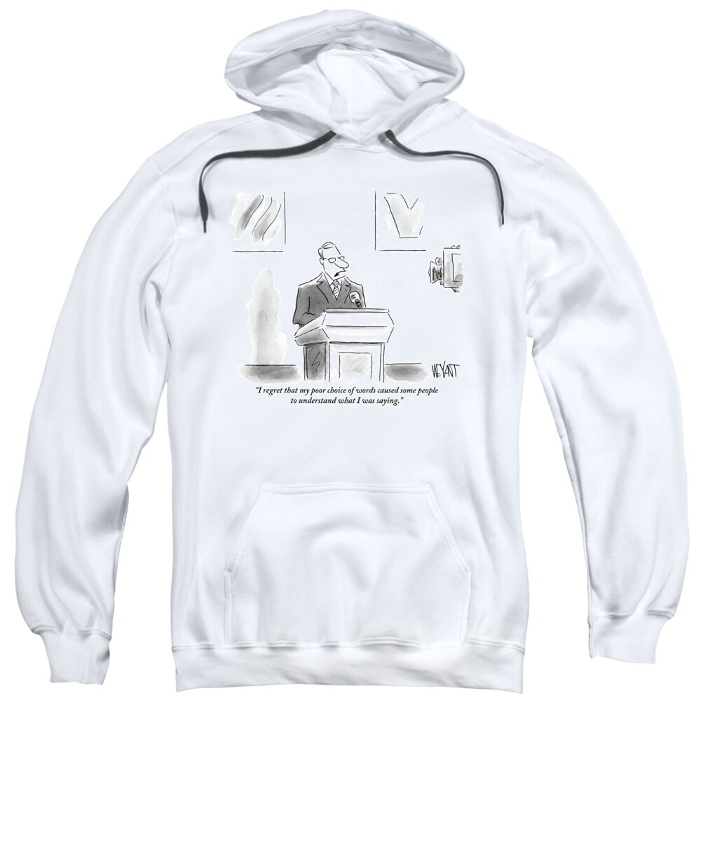 Akin Sweatshirt featuring the drawing A Politician Speaks At A Podium by Christopher Weyant