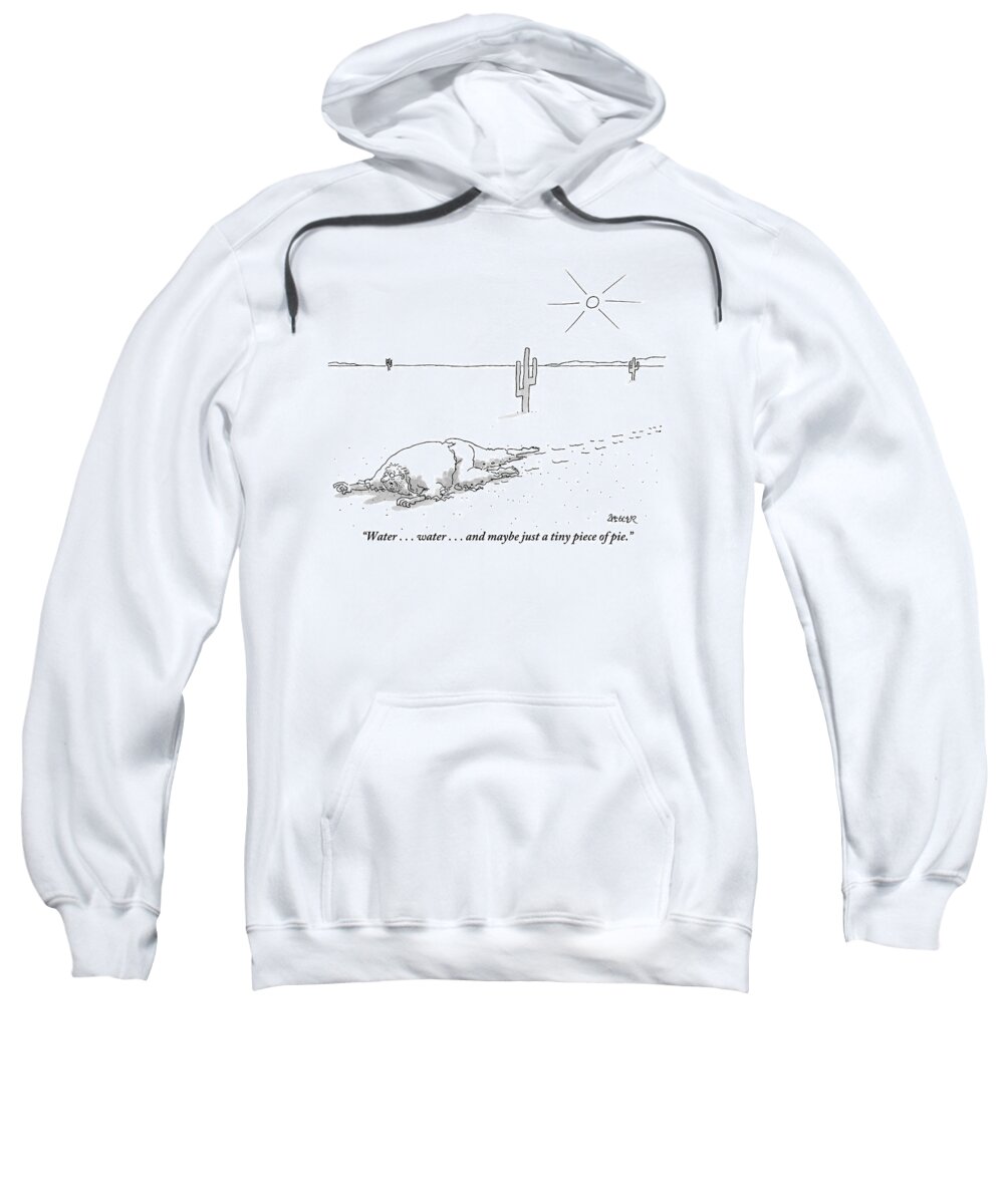Deserts Sweatshirt featuring the drawing A Scruffy-looking Man Crawls Through The Desert by Jack Ziegler