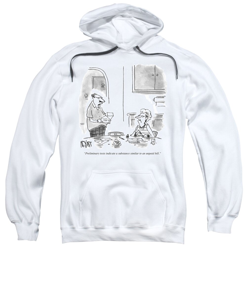 Preliminary Tests Indicate A Substance Similar To An Unpaid Bill.' Sweatshirt featuring the drawing A Substance Similar To An Unpaid Bill by Christopher Weyant