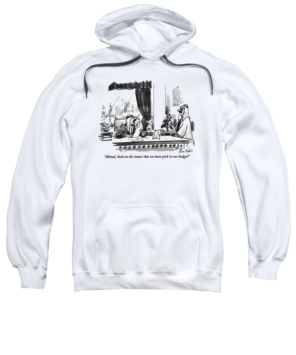 
(leader Of An Apparently Arab Nation Says To His Underling In His Office)
Government Sweatshirt featuring the drawing Ahmed, Check On The Rumor That We Have Pork by Dana Fradon