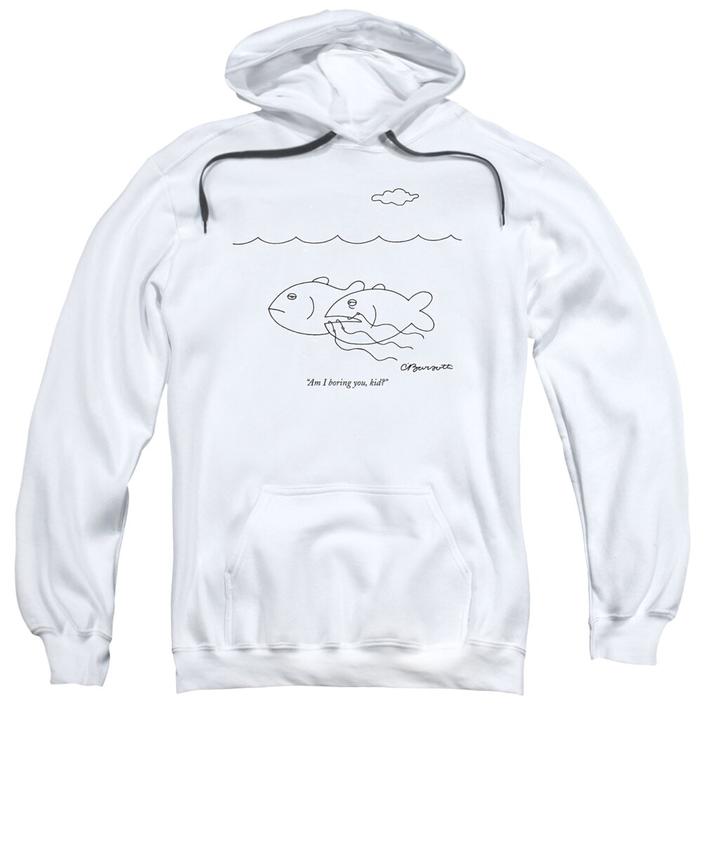 Fish - General Sweatshirt featuring the drawing Am I Boring by Charles Barsotti