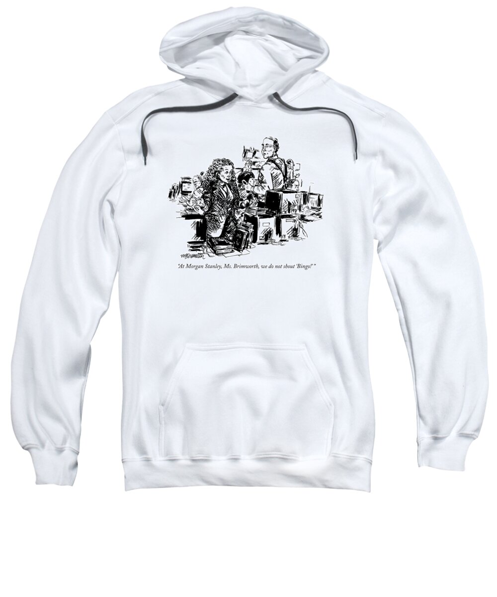 

Older Stockbroker To Younger Stockbroker Who Has Just Gotten Off The Phone. Business Sweatshirt featuring the drawing At Morgan Stanley by William Hamilton