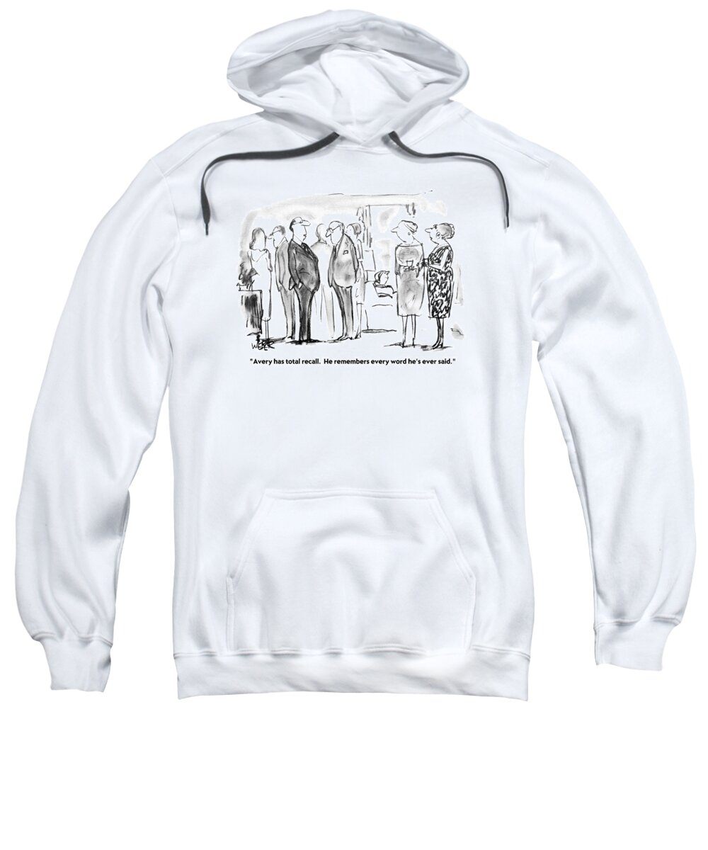 Communication Sweatshirt featuring the drawing Avery Has Total Recall. He Remembers Every Word by Robert Weber
