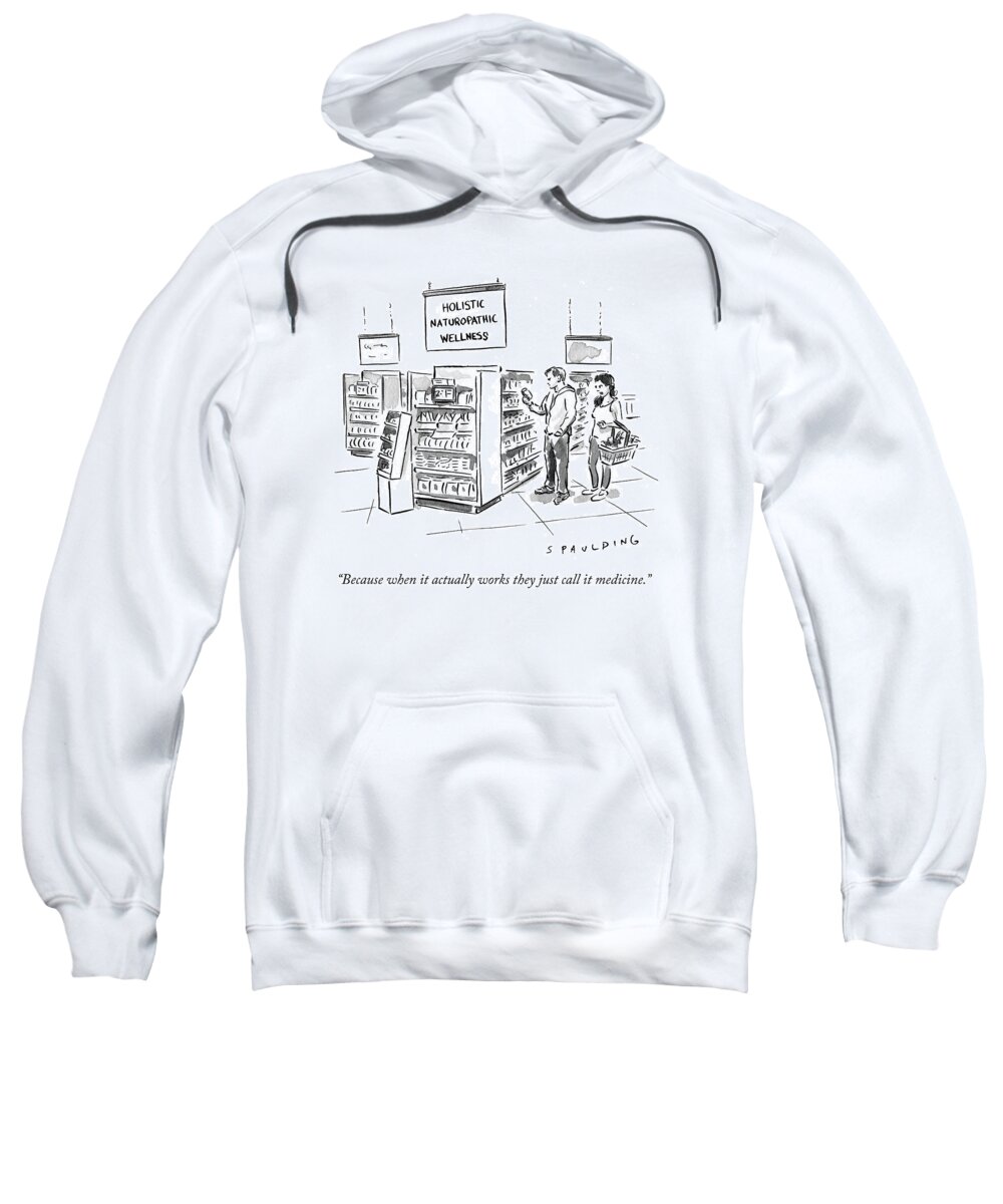 Because When It Actually Works They Just Call It Medicine. Sweatshirt featuring the drawing Because When It Actually Works They Just Call by Trevor Spaulding