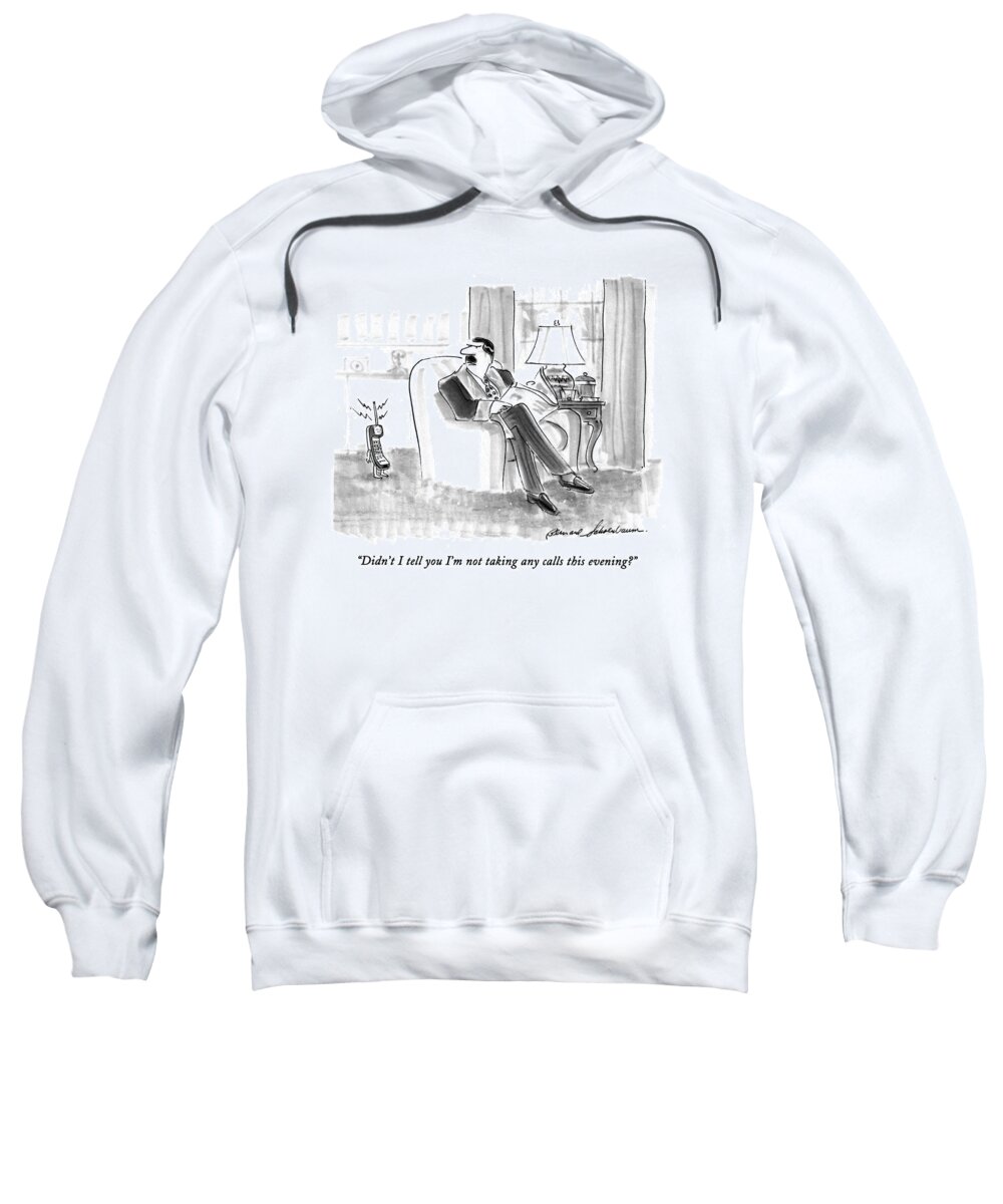 
(man In His Living Room Reading The Newspaper Says To His Ringing Cordless Phone Which Has Arms And Legs)
Technology Sweatshirt featuring the drawing Didn't I Tell You I'm Not Talking Any Calls This by Bernard Schoenbaum