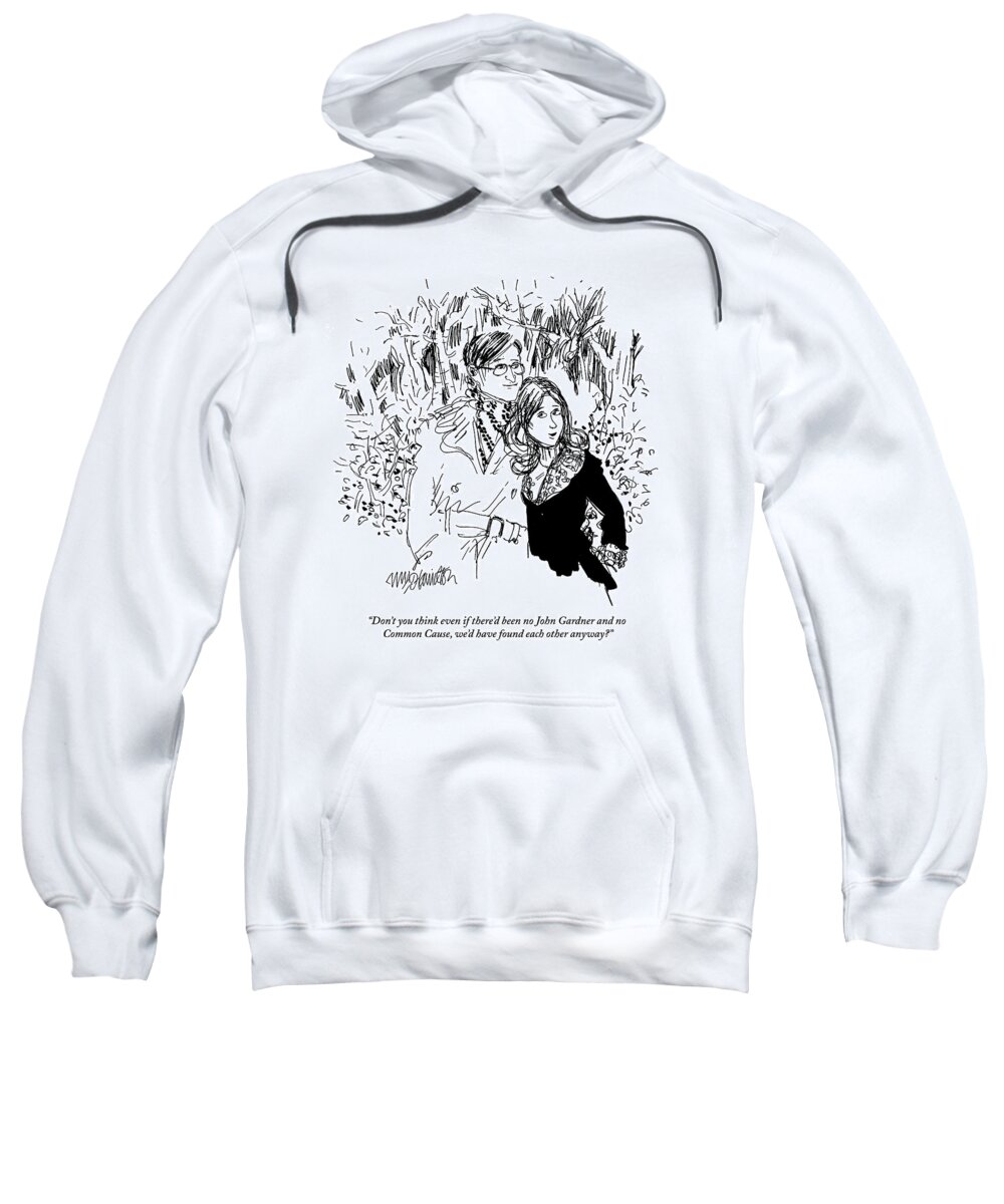
 (girl To Boyfriend. ) Political Organization Sweatshirt featuring the drawing Don't You Think Even If There'd Been No John by William Hamilton