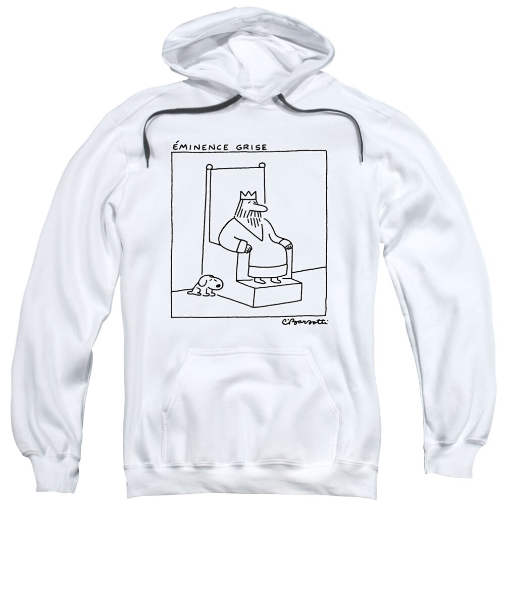 Eminence Grise
(a King Sits On His Throne Sweatshirt featuring the drawing Eminence Grise by Charles Barsotti