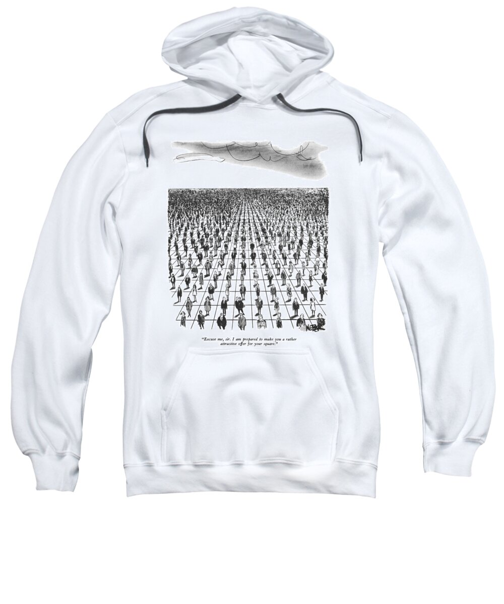 
(one Man To Another. Millions Of People Are Each Standing On Their Own Individual Squares.) Business Sweatshirt featuring the drawing Excuse Me, Sir. I Am Prepared To Make by Robert Weber