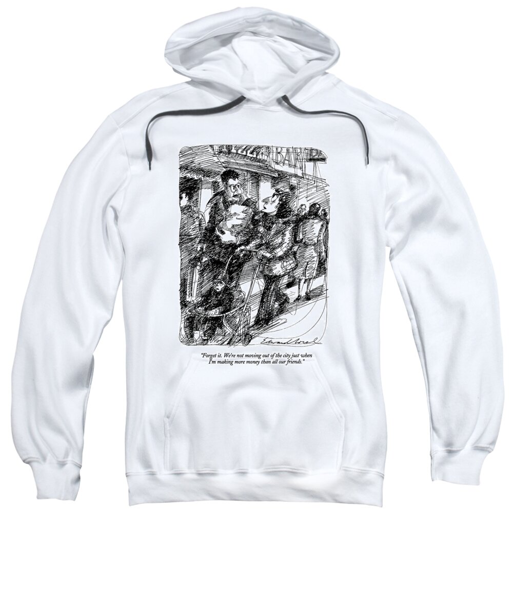 
Family Sweatshirt featuring the drawing Forget It. We're Not Moving Out Of The City by Edward Sorel
