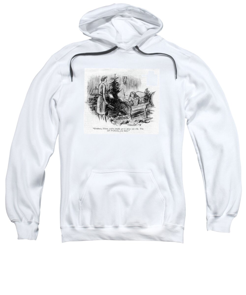 113771 Pba Perry Barlow Mother To Daughter.
 Child Childhood Children Christmas Claus College Colleges Daughter Families Family Gift Gifts Holiday Holidays Kids Mother Parenting Parents Present Presents Rearing Santa Season Seasons Universities University Xmas Sweatshirt featuring the drawing Goodness, Eileen, You've Simply Got To Spruce by Perry Barlow