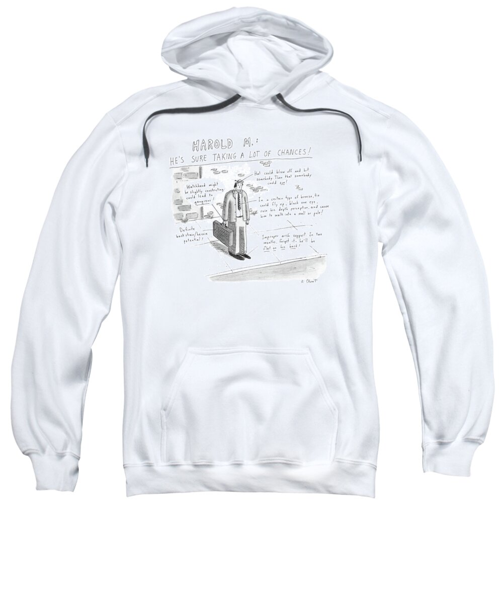 Fashion Sweatshirt featuring the drawing Harold M.: 
He's Sure Taking A Lot Of Chances! by Roz Chast
