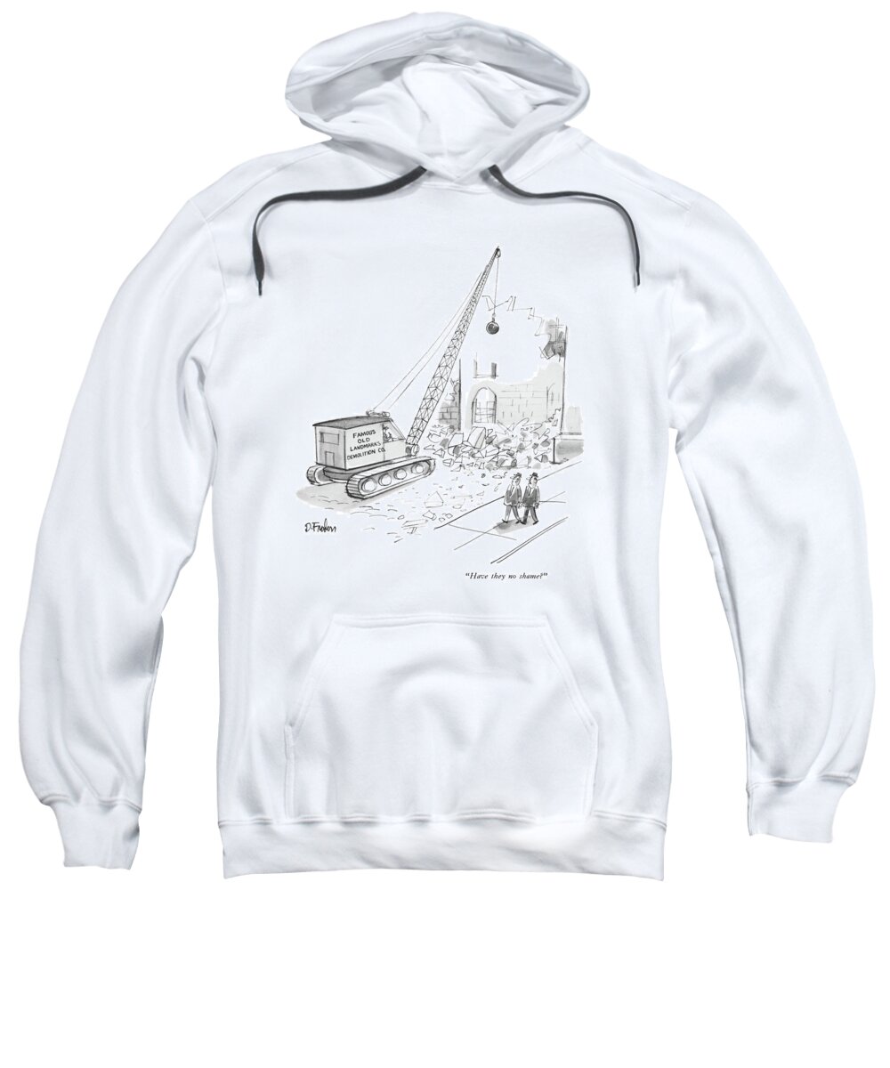 
(men Pass Lot Where 'famous Old Landmarks Demolition Co.' Is At Work.)
Real Estate Sweatshirt featuring the drawing Have They No Shame? by Dana Fradon