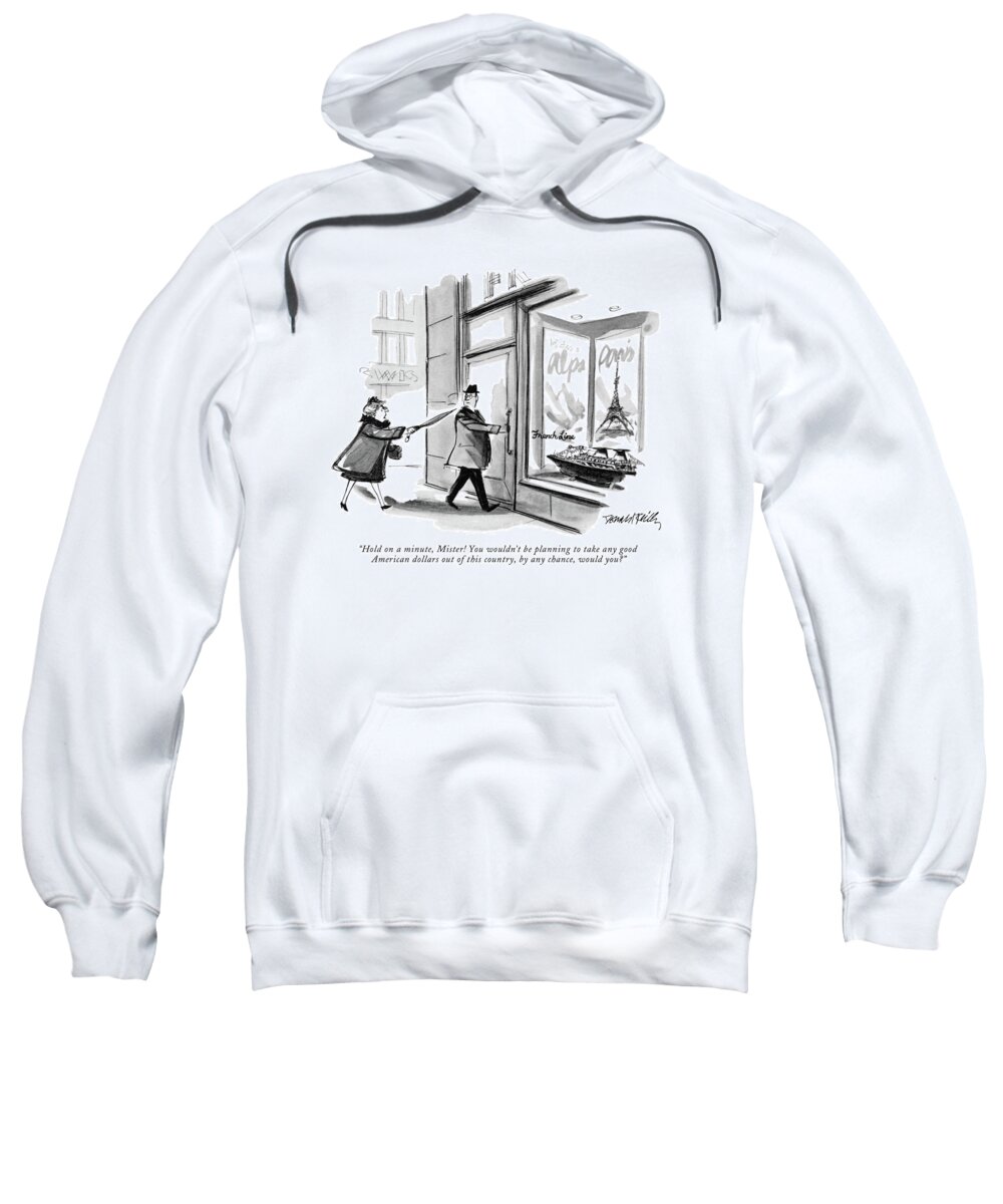 
 (woman Accosts Man Who Is Entering Travel Bureau.) Travel Sweatshirt featuring the drawing Hold On A Minute by Donald Reilly