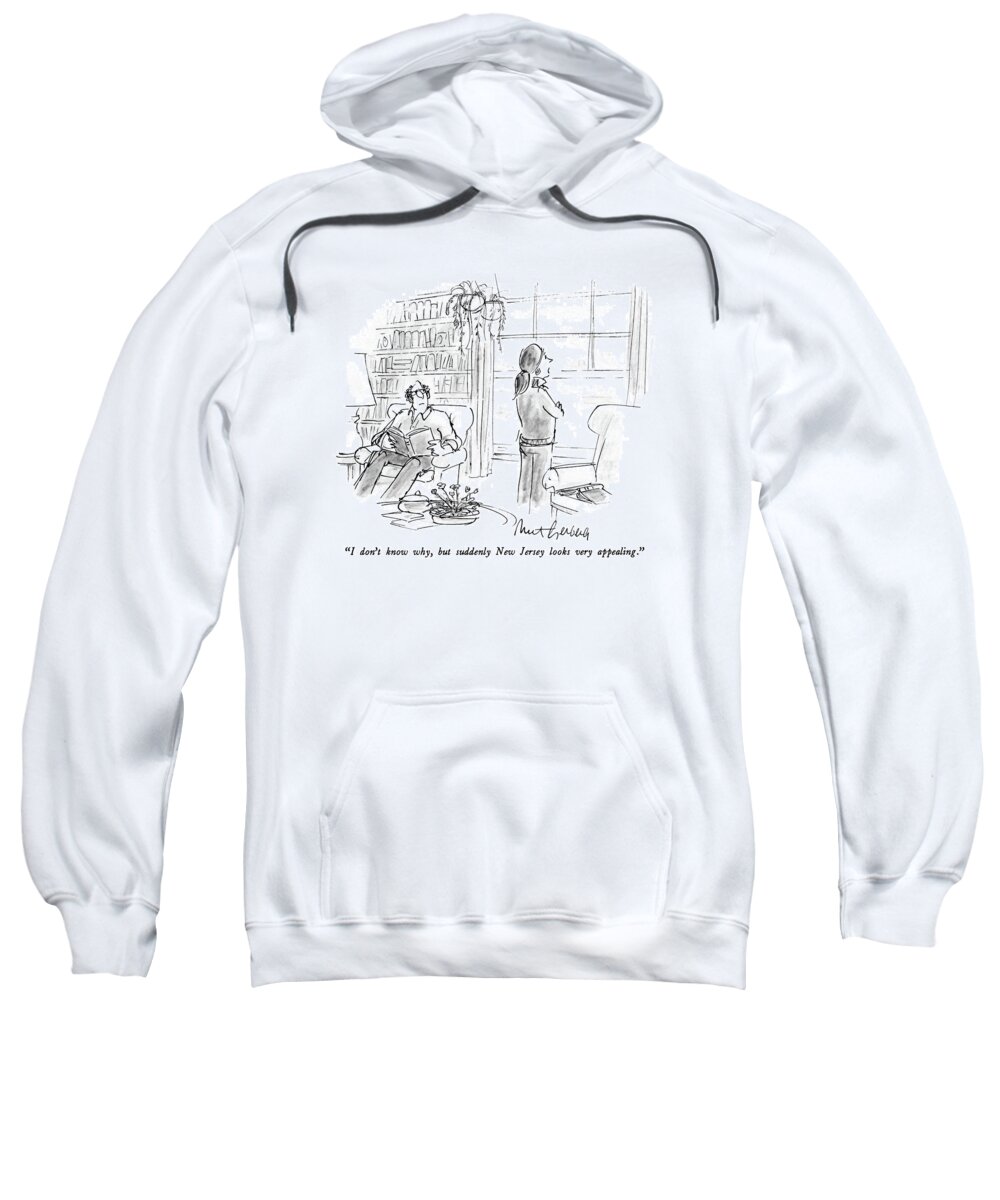 

 Woman To Husband As She Gazes Out Window. 
Regional Sweatshirt featuring the drawing I Don't Know Why by Mort Gerberg