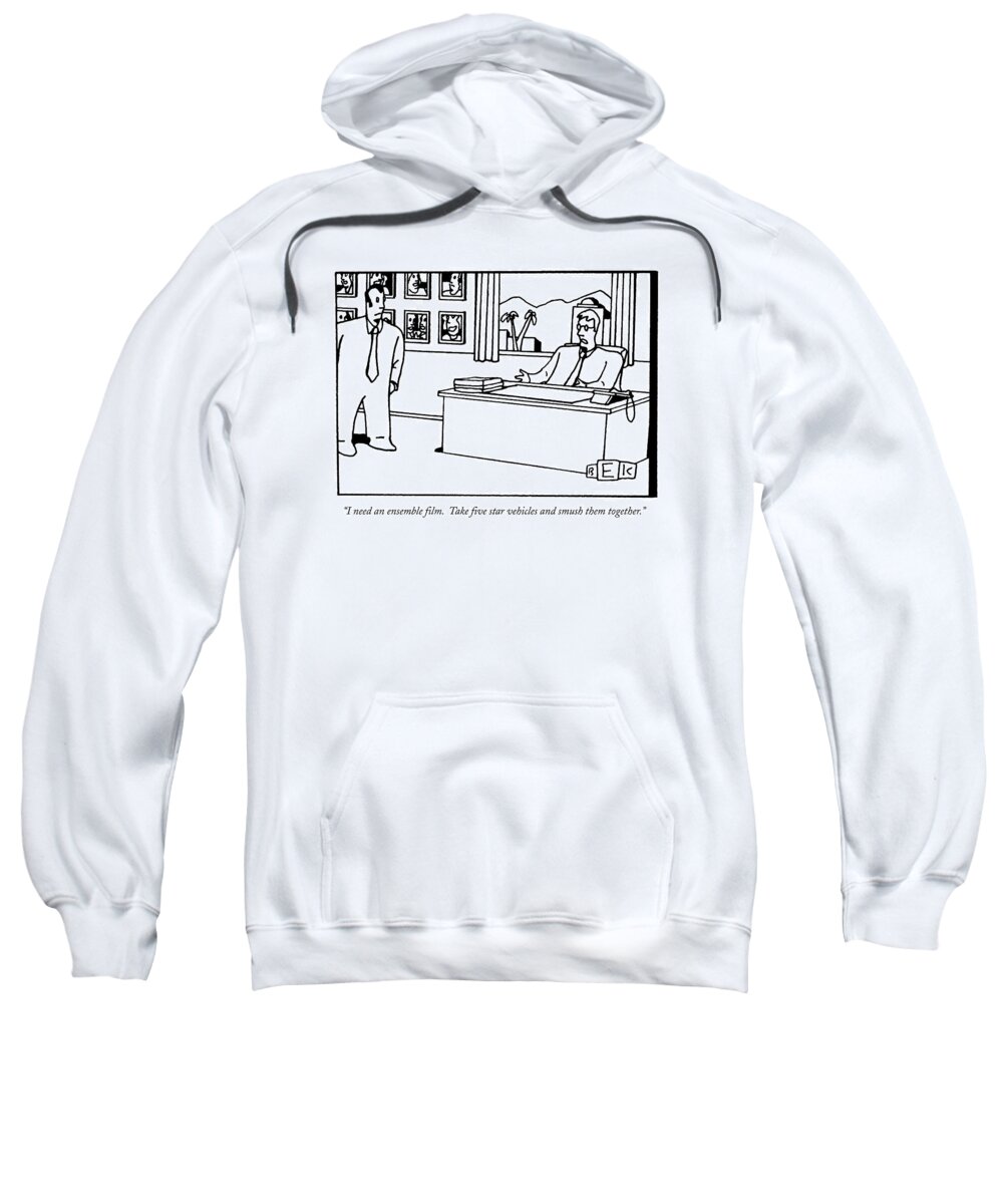 Movies-producers Sweatshirt featuring the drawing I Need An Ensemble Film. Take Five Star Vehicles by Bruce Eric Kaplan
