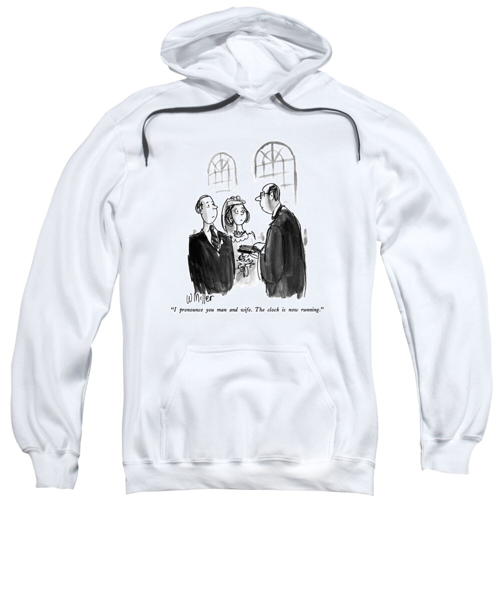 Marriage Sweatshirt featuring the drawing I Pronounce You Man And Wife. The Clock Is Now by Warren Miller