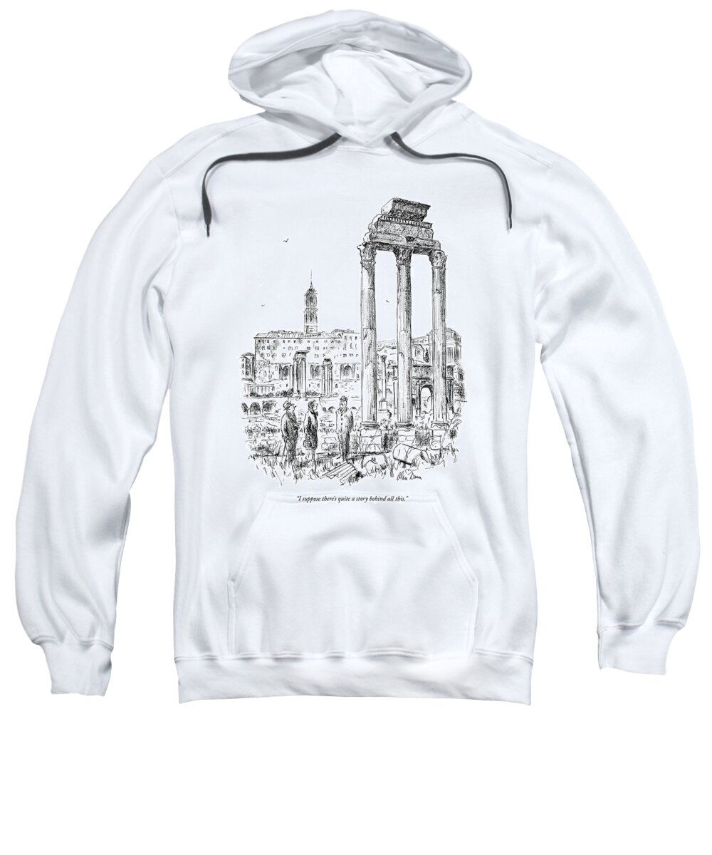 
 Tourists In Europe Looking At Ruins. Sweatshirt featuring the drawing I Suppose There's Quite A Story Behind All This by Alan Dunn