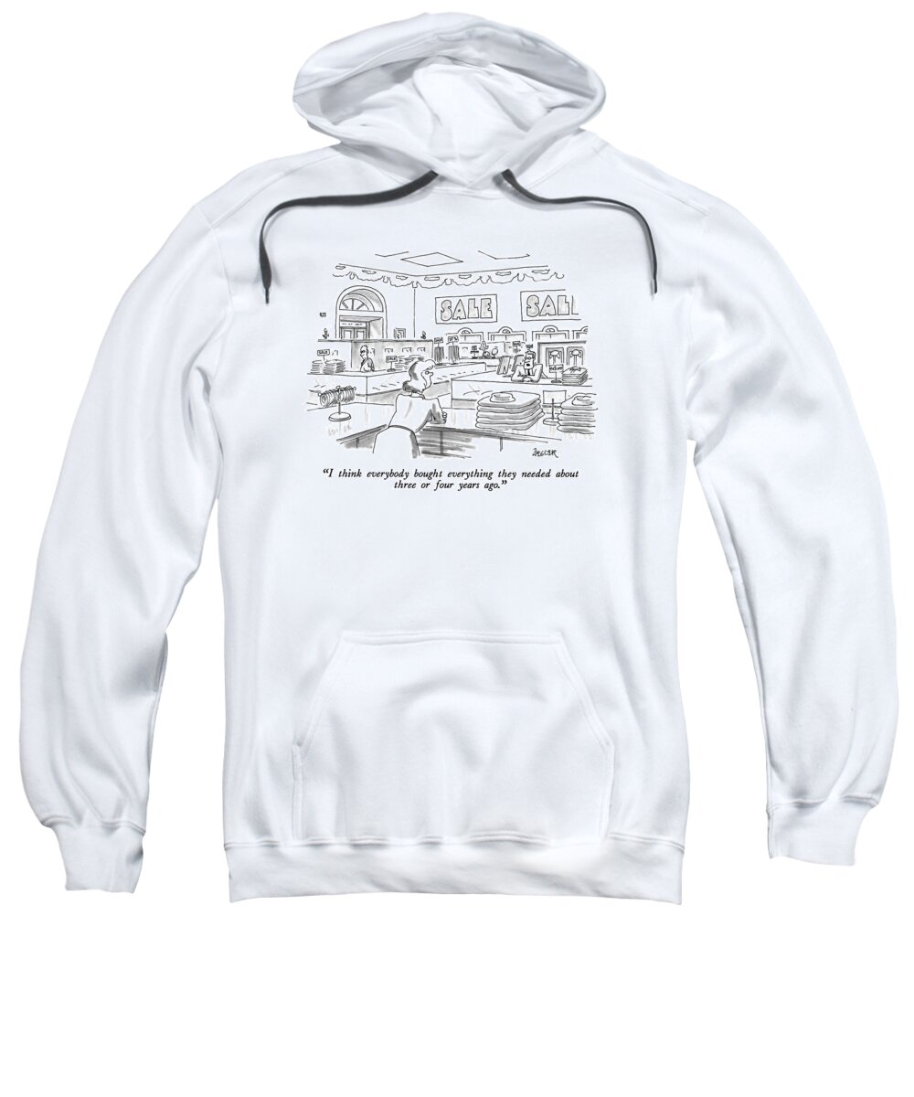 Consumerism Sweatshirt featuring the drawing I Think Everybody Bought Everything They Needed by Jack Ziegler
