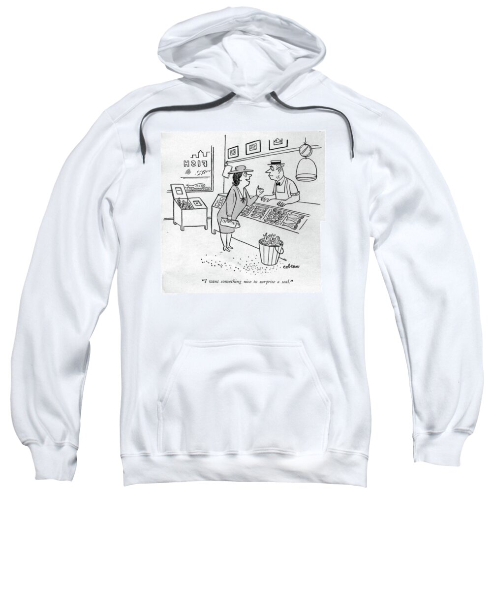 113525 Sco Sam Cobean Fish Store. ?sh Food Foods Lion Market Markets Pet Pets Sea Seafood Seals Shop Shopping Shops Store Stores Treat Treats Sweatshirt featuring the drawing I Want Something Nice To Surprise A Seal by Sam Cobean