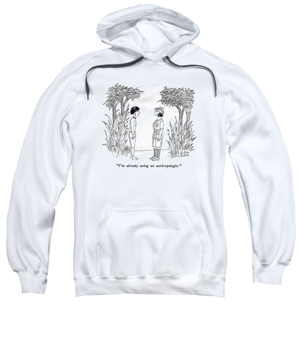 Science Sweatshirt featuring the drawing I'm Already Seeing An Anthropologist by Victoria Roberts