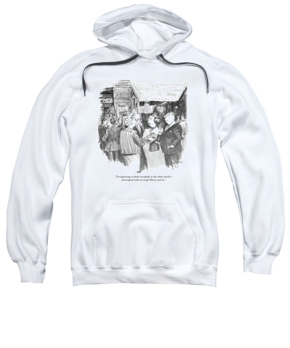 
 (woman At Theater Intermission To Another Couple As Her Husband Looks Preoccupied.) Marriage Sweatshirt featuring the drawing I'm Beginning To Think Everybody In The Whole by Charles Saxon