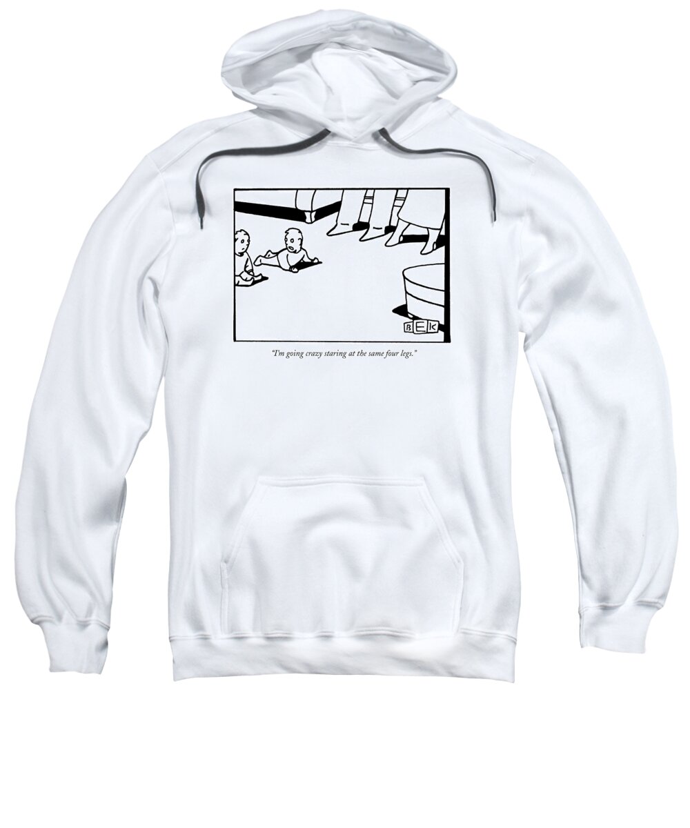 Family Sweatshirt featuring the drawing I'm Going Crazy Staring At The Same Four Legs by Bruce Eric Kaplan