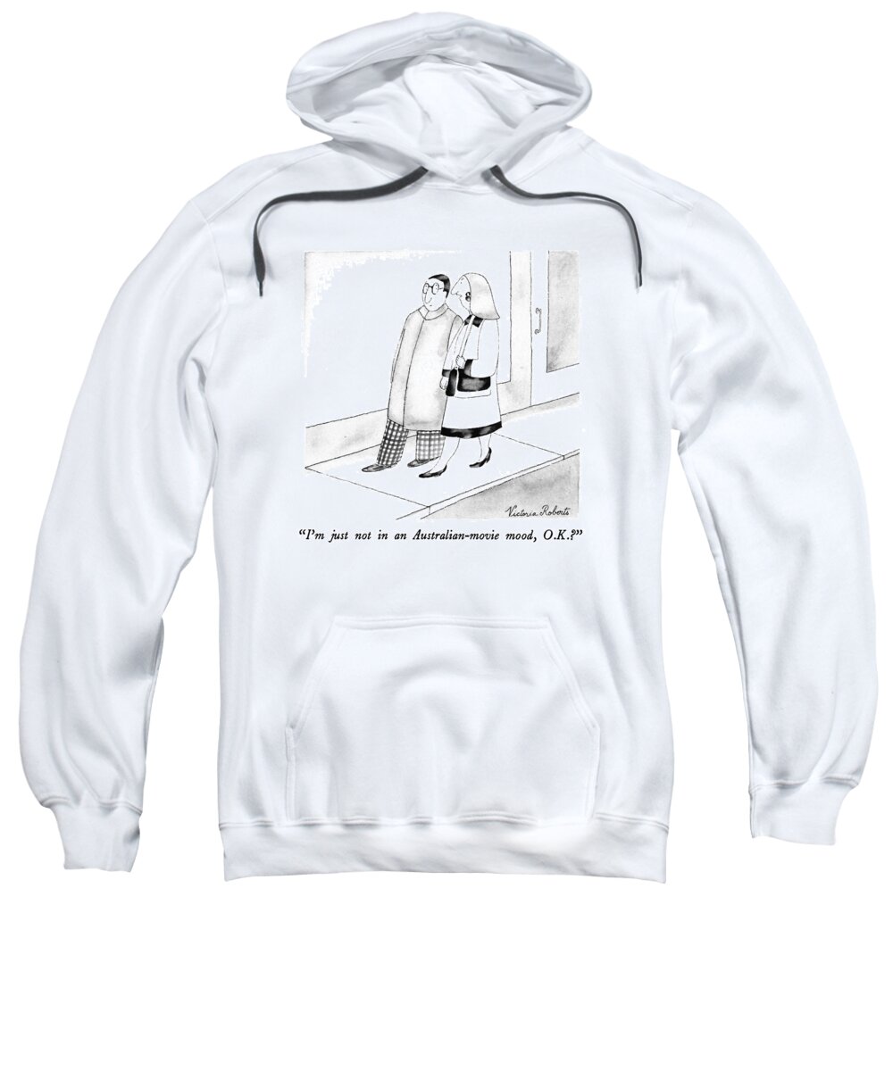 
(woman Says To Man As They Walk Down Street.)
Relationships Sweatshirt featuring the drawing I'm Just Not In An Australian-movie Mood by Victoria Roberts