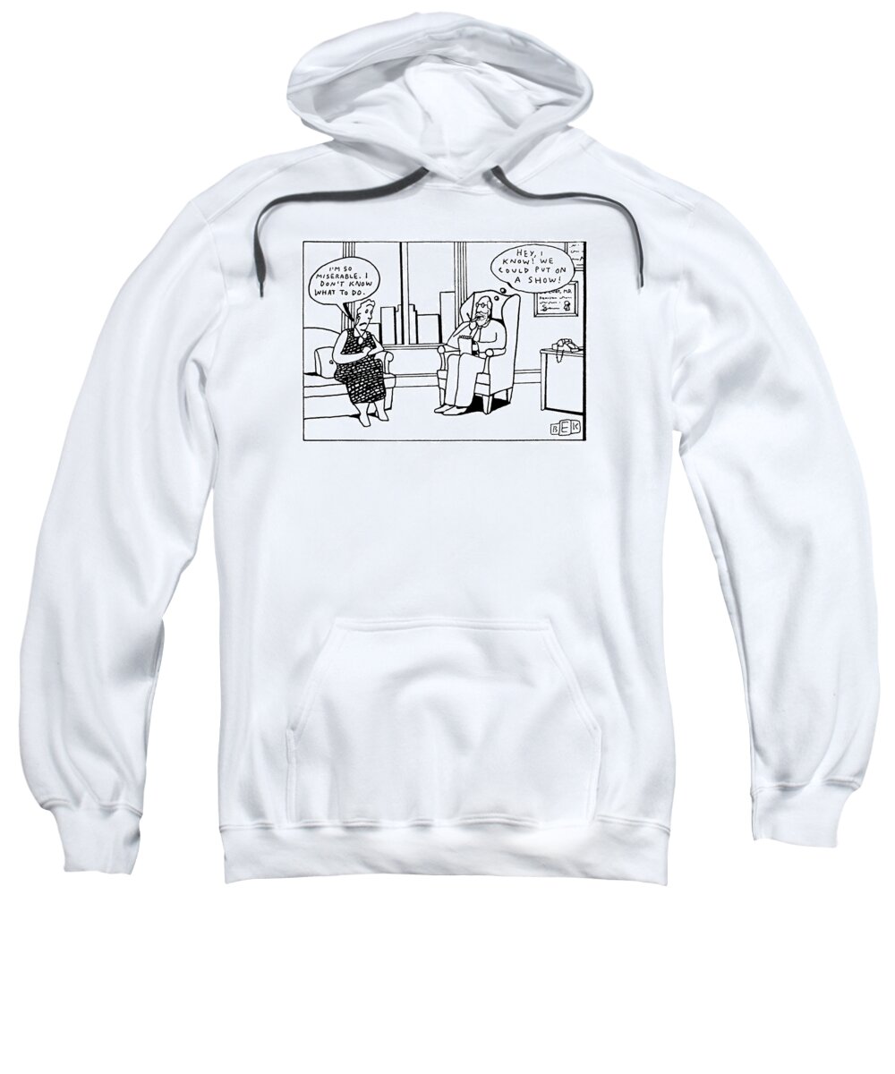 Entertainment Sweatshirt featuring the drawing 'i'm So Miserable. I Don't Know What by Bruce Eric Kaplan