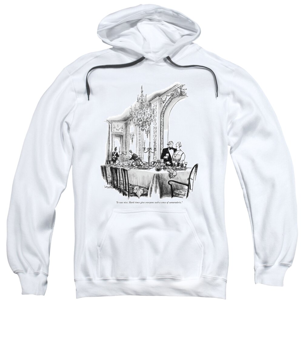 
(upper Class Husband To Wife As Table Is Being Cleaned Up By Maids After A Dinner Party.) Sweatshirt featuring the drawing It Was Nice. Hard Times Give Everyone Such by Charles Saxon