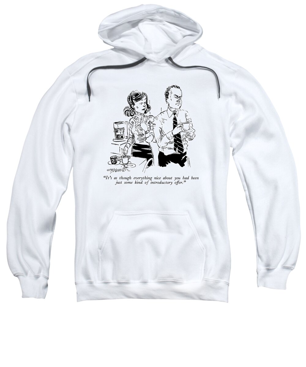 

 Woman Says To Husband Sweatshirt featuring the drawing It's As Though Everything Nice by William Hamilton